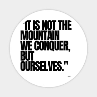 "It is not the mountain we conquer, but ourselves." - Sir Edmund Hillary Motivational Quote Magnet